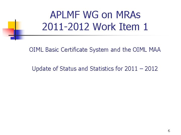 APLMF WG on MRAs 2011 -2012 Work Item 1 OIML Basic Certificate System and