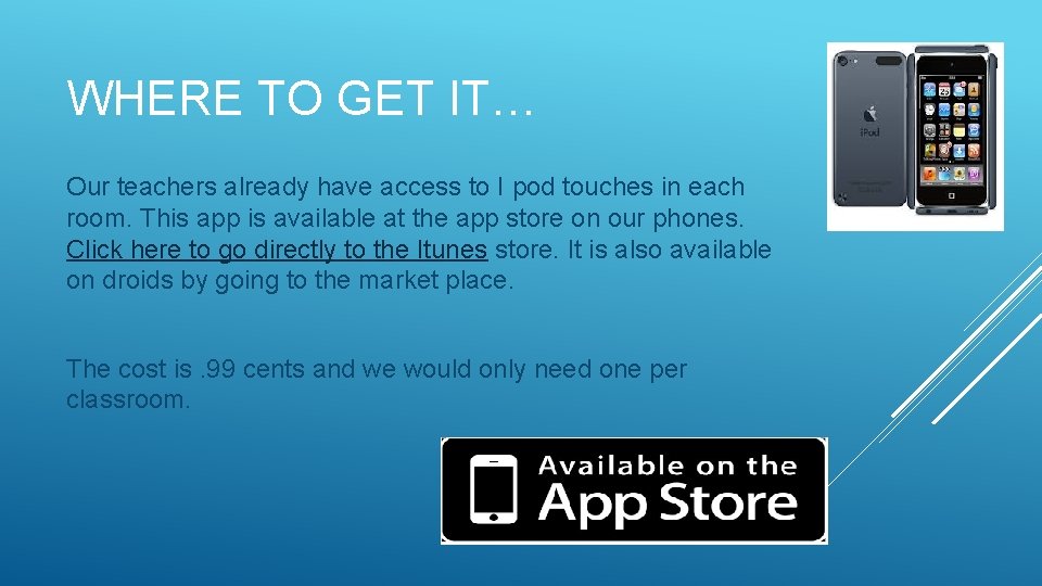 WHERE TO GET IT… Our teachers already have access to I pod touches in