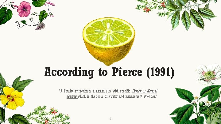 According to Pierce (1991) “A Tourist attraction is a named site with specific Human