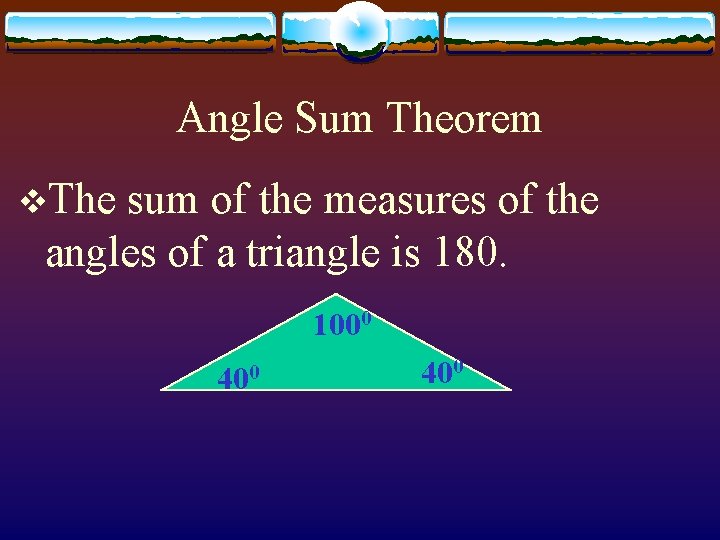 Angle Sum Theorem v. The sum of the measures of the angles of a