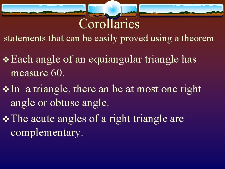 Corollaries statements that can be easily proved using a theorem v Each angle of