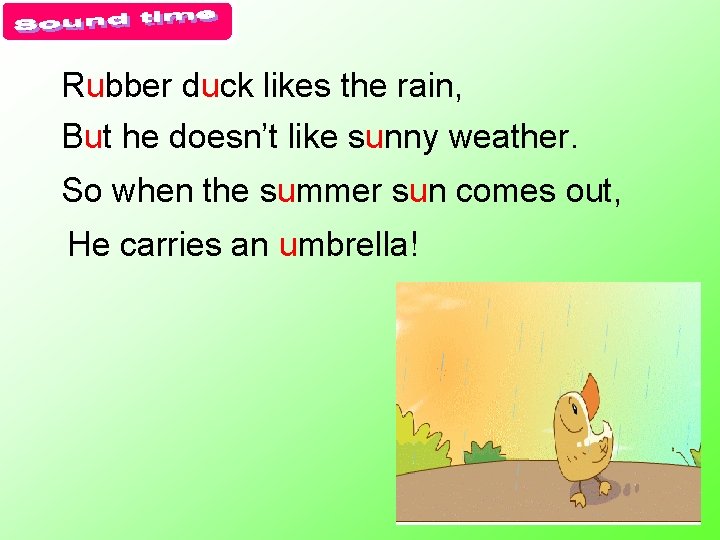 Rubber duck likes the rain, But he doesn’t like sunny weather. So when the