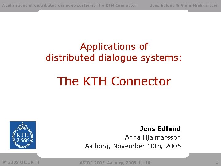 Applications of distributed dialogue systems: The KTH Connector Jens Edlund & Anna Hjalmarsson Applications