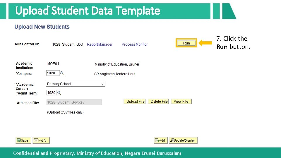 Upload Student Data Template 7. Click the Run button. Confidential and Proprietary, Ministry of