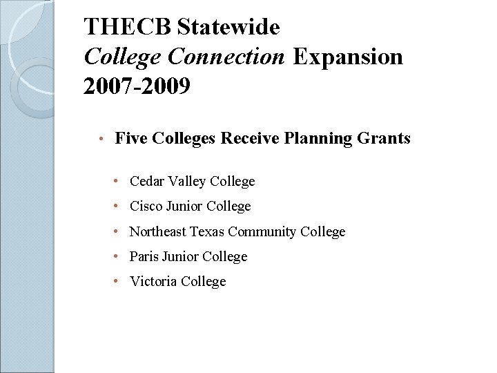 THECB Statewide College Connection Expansion 2007 -2009 • Five Colleges Receive Planning Grants •