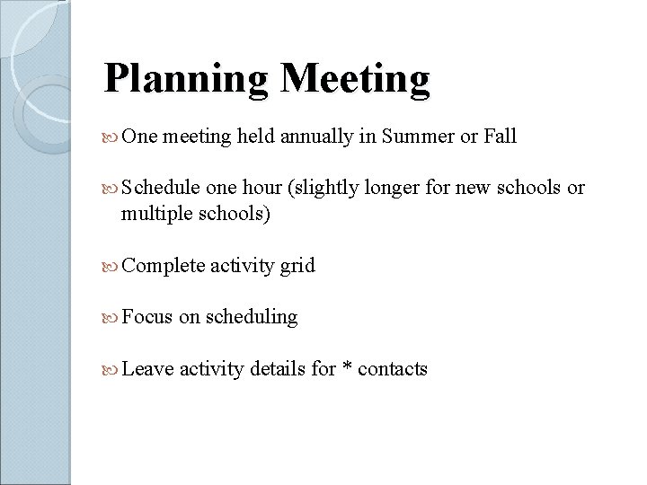 Planning Meeting One meeting held annually in Summer or Fall Schedule one hour (slightly