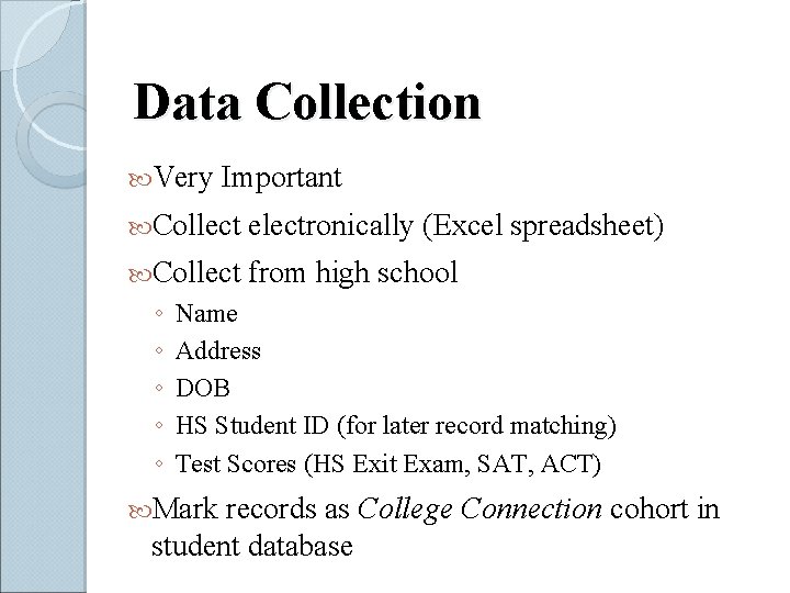 Data Collection Very Important Collect electronically (Excel spreadsheet) Collect from high school ◦ ◦