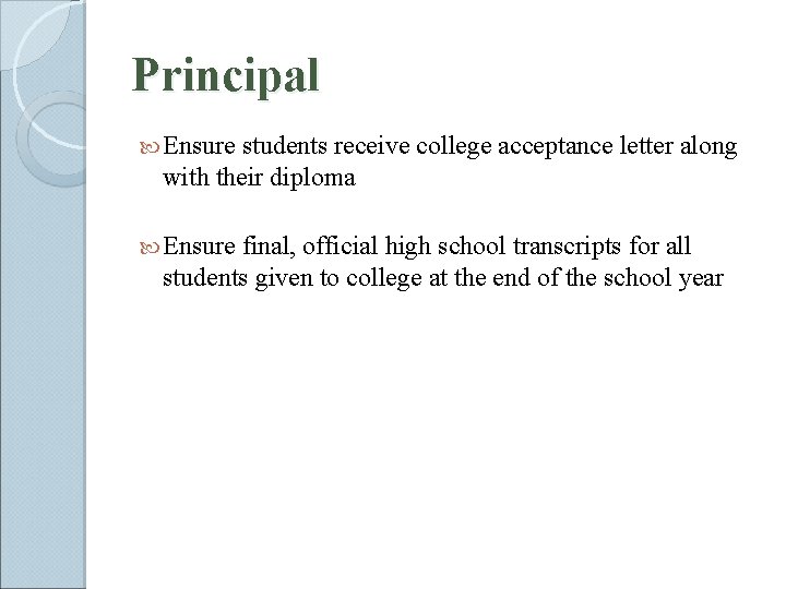 Principal Ensure students receive college acceptance letter along with their diploma Ensure final, official
