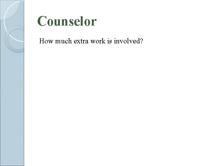 Counselor How much extra work is involved? 
