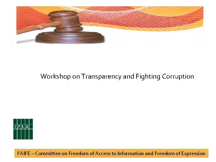 Workshop on Transparency and Fighting Corruption FAIFE – Committee on Freedom of Access to