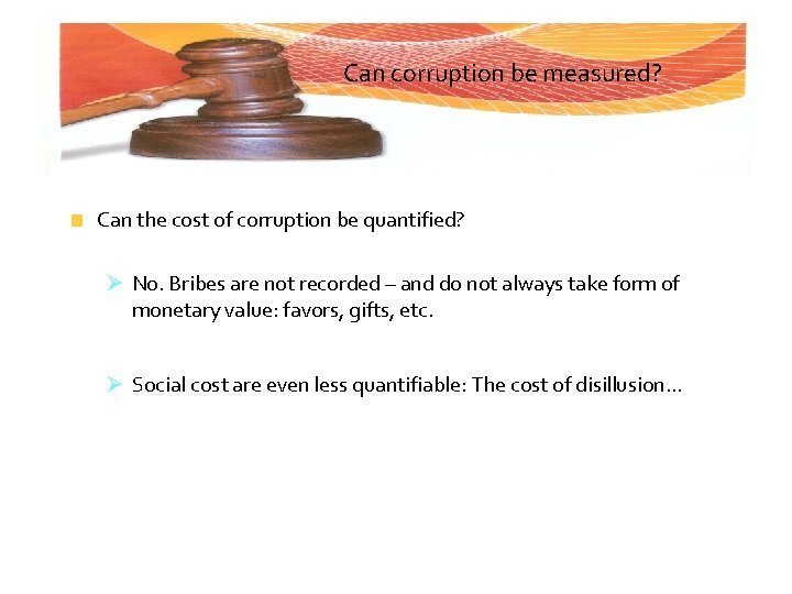 Can corruption be measured? Can the cost of corruption be quantified? Ø No. Bribes
