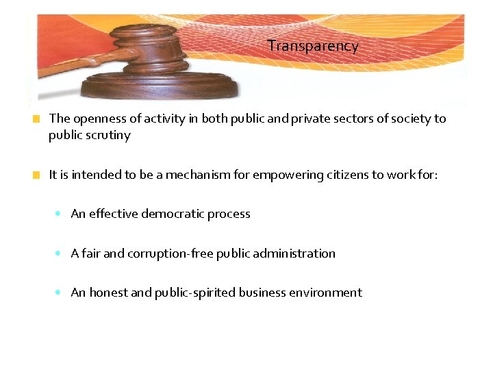 Transparency The openness of activity in both public and private sectors of society to