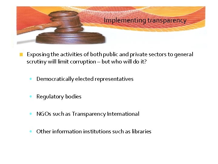 Implementing transparency Exposing the activities of both public and private sectors to general scrutiny