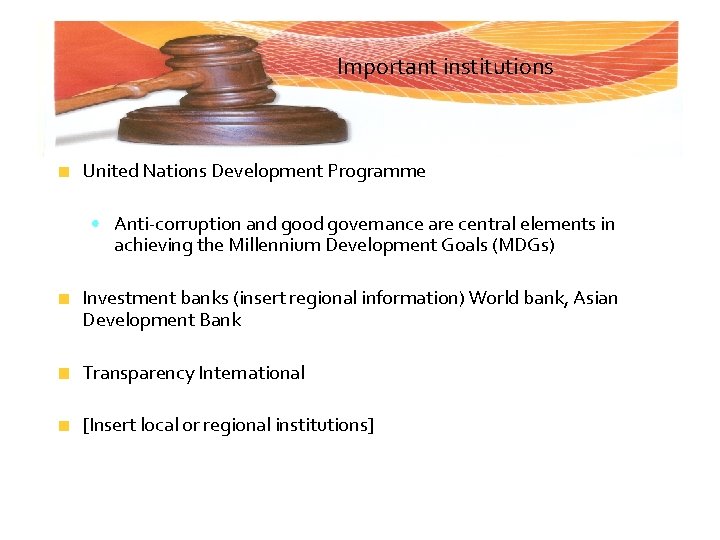 Important institutions United Nations Development Programme • Anti-corruption and good governance are central elements
