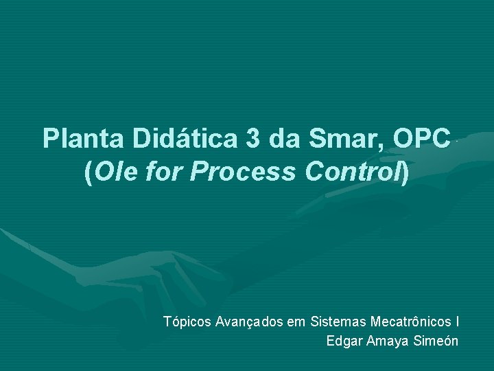 Planta Didática 3 da Smar, OPC (Ole for Process Control) Tópicos Avançados em Sistemas