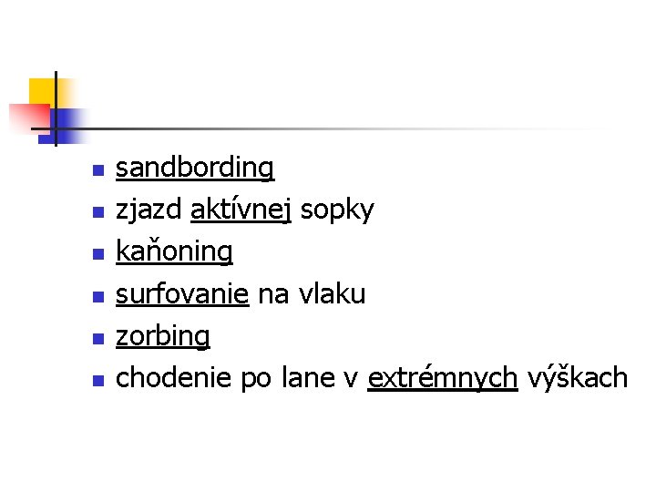 n n n sandbording zjazd aktívnej sopky kaňoning surfovanie na vlaku zorbing chodenie po