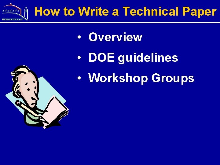 How to Write a Technical Paper • Overview • DOE guidelines • Workshop Groups