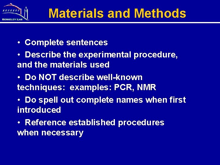Materials and Methods • Complete sentences • Describe the experimental procedure, and the materials