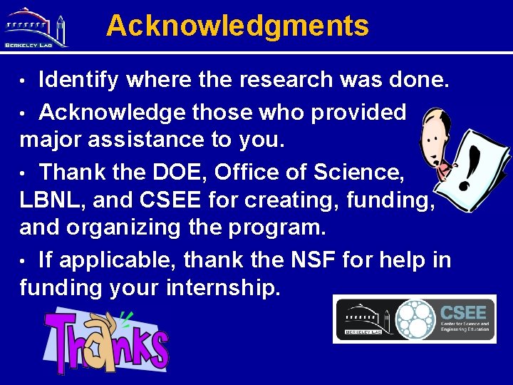 Acknowledgments Identify where the research was done. • Acknowledge those who provided major assistance