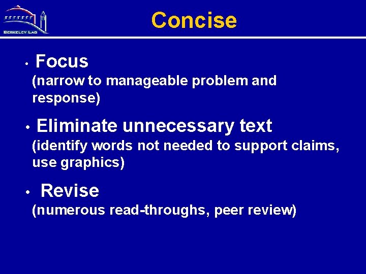 Concise • Focus (narrow to manageable problem and response) • Eliminate unnecessary text (identify