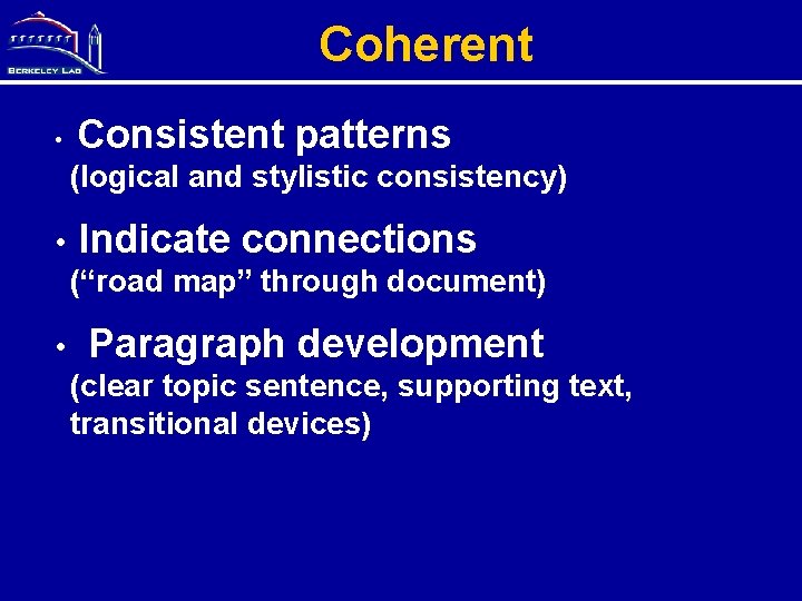 Coherent • Consistent patterns (logical and stylistic consistency) • Indicate connections (“road map” through