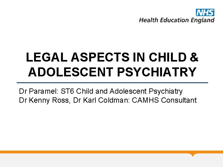 LEGAL ASPECTS IN CHILD & ADOLESCENT PSYCHIATRY Dr Paramel: ST 6 Child and Adolescent