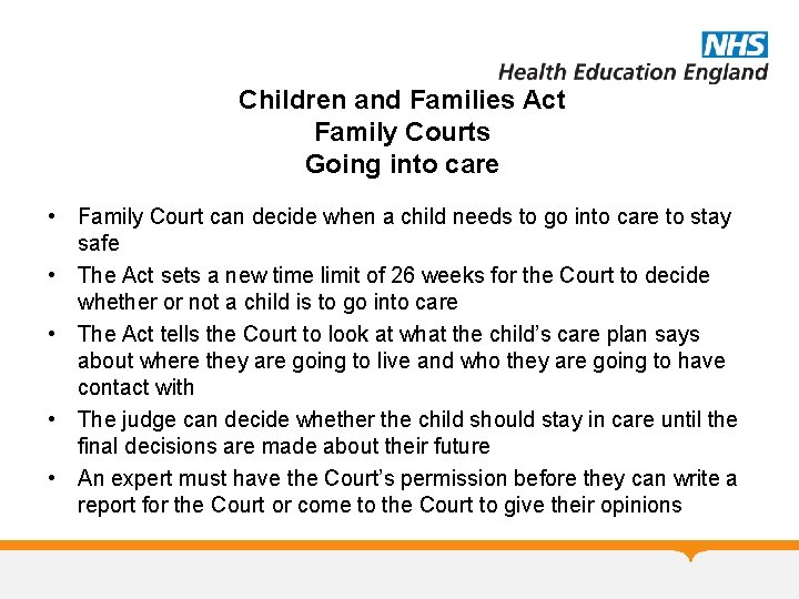 Children and Families Act Family Courts Going into care • Family Court can decide