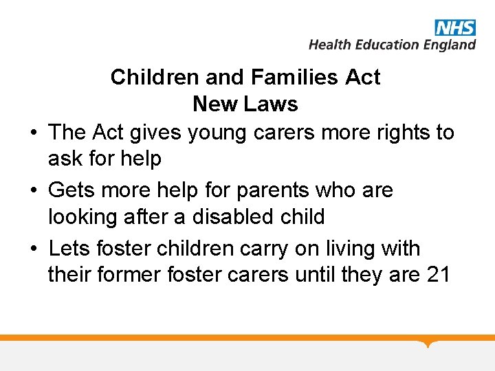 Children and Families Act New Laws • The Act gives young carers more rights