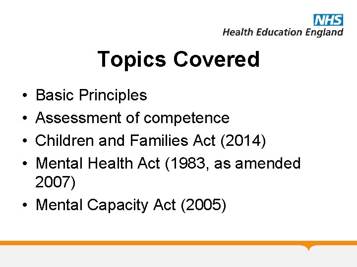 Topics Covered • • Basic Principles Assessment of competence Children and Families Act (2014)