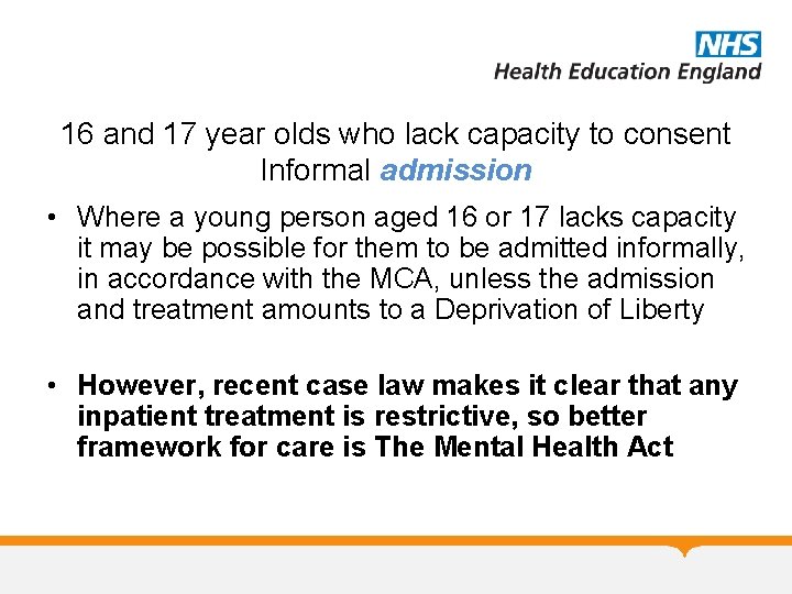 16 and 17 year olds who lack capacity to consent Informal admission • Where