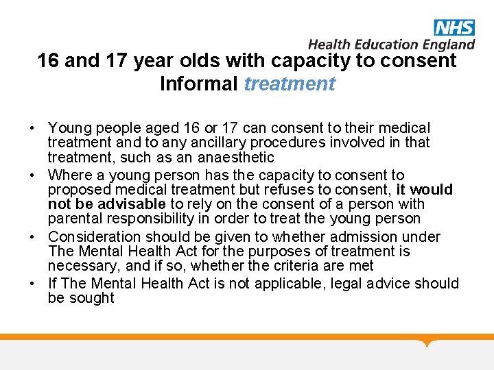 16 and 17 year olds with capacity to consent Informal treatment • Young people