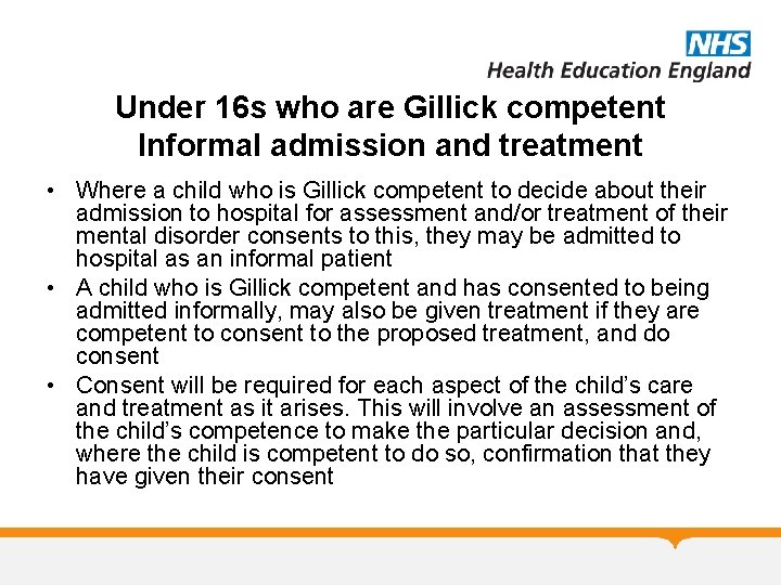 Under 16 s who are Gillick competent Informal admission and treatment • Where a