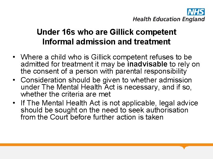 Under 16 s who are Gillick competent Informal admission and treatment • Where a