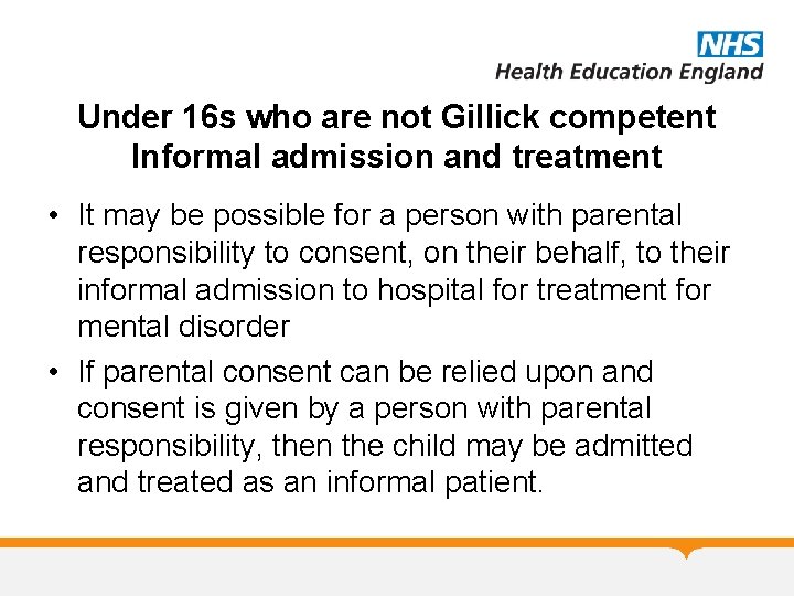 Under 16 s who are not Gillick competent Informal admission and treatment • It