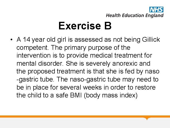 Exercise B • A 14 year old girl is assessed as not being Gillick