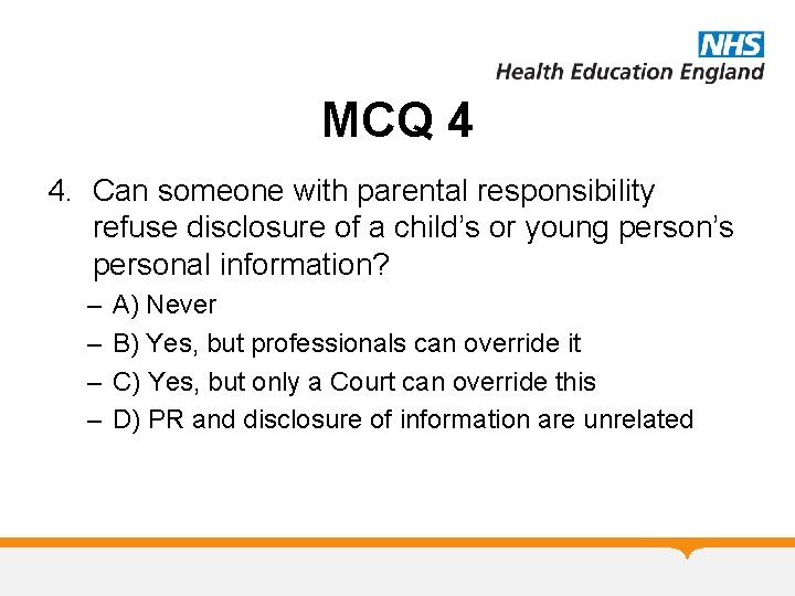 MCQ 4 4. Can someone with parental responsibility refuse disclosure of a child’s or