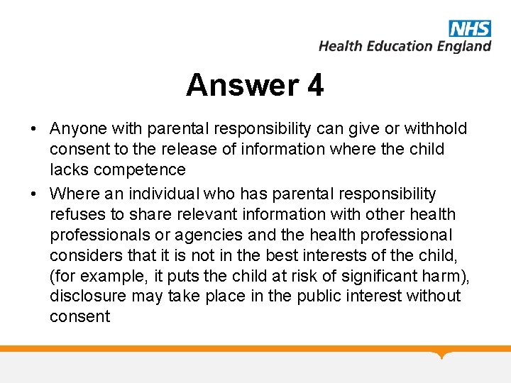 Answer 4 • Anyone with parental responsibility can give or withhold consent to the