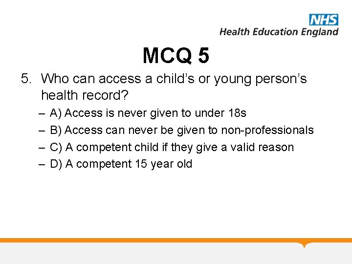 MCQ 5 5. Who can access a child’s or young person’s health record? –