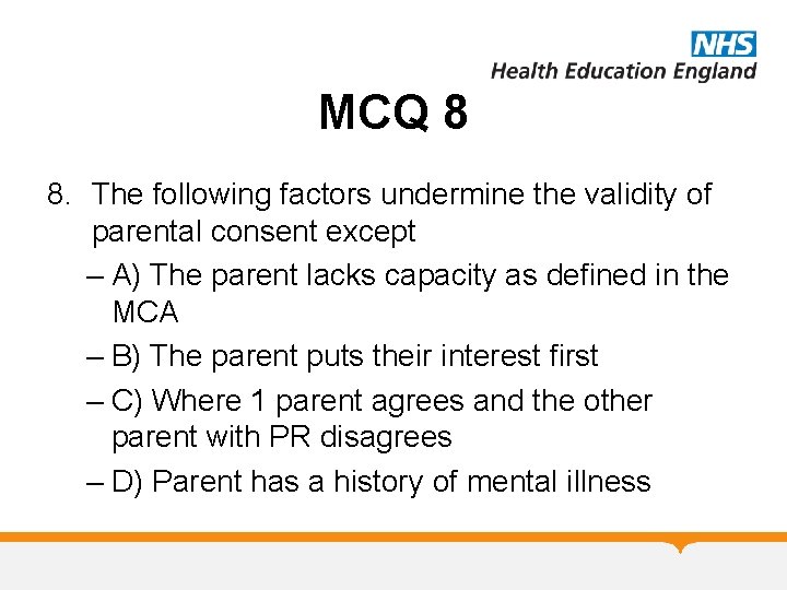 MCQ 8 8. The following factors undermine the validity of parental consent except –