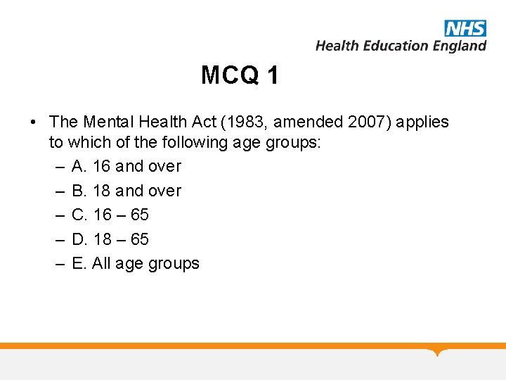 MCQ 1 • The Mental Health Act (1983, amended 2007) applies to which of