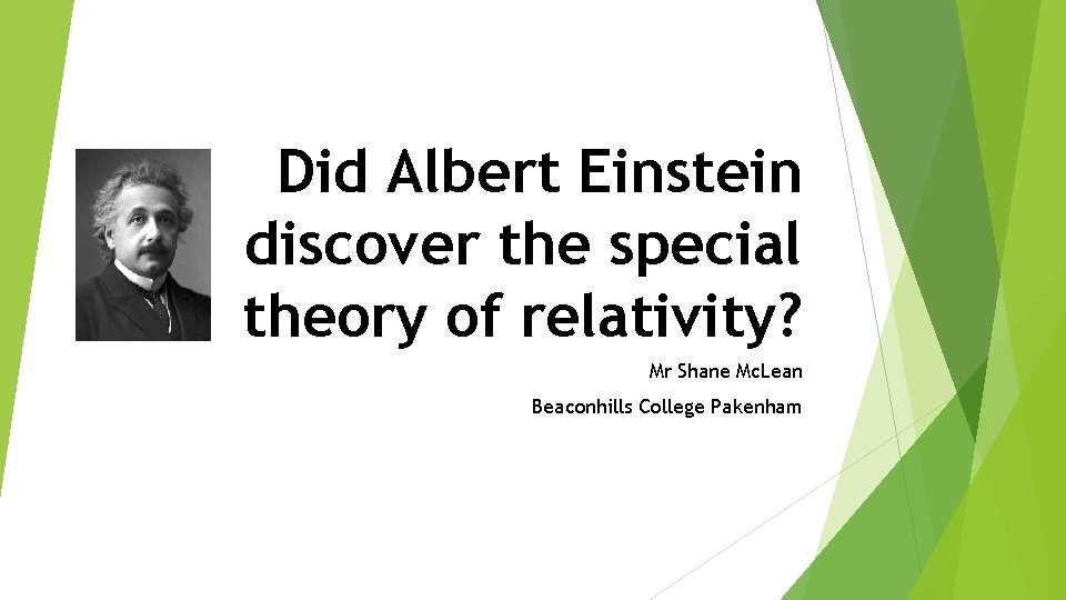 Did Albert Einstein discover the special theory of relativity? Mr Shane Mc. Lean Beaconhills