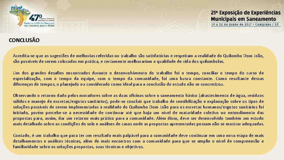 CONCLUSÃO Acredita-se que as sugestões de melhorias referidas no trabalho são satisfatórias e respeitam