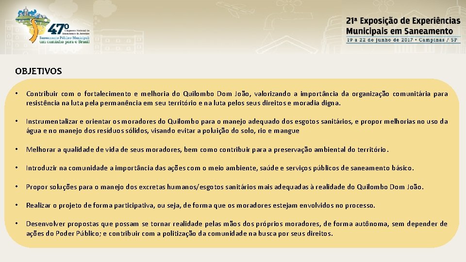 OBJETIVOS • Contribuir com o fortalecimento e melhoria do Quilombo Dom João, valorizando a