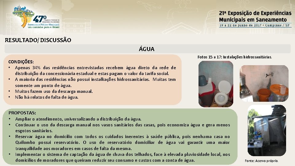 RESULTADO/ DISCUSSÃO ÁGUA CONDIÇÕES: • Apenas 34% das residências entrevistadas recebem água direto da