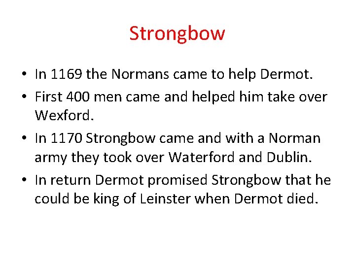 Strongbow • In 1169 the Normans came to help Dermot. • First 400 men