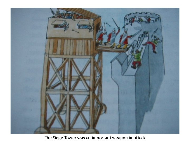 The Siege Tower was an important weapon in attack 