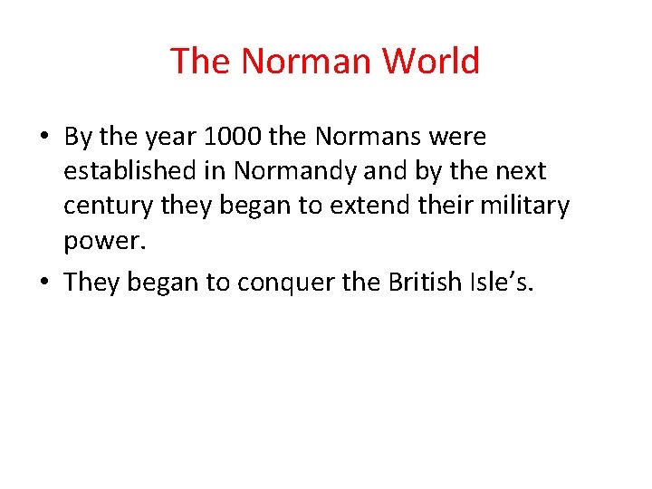The Norman World • By the year 1000 the Normans were established in Normandy