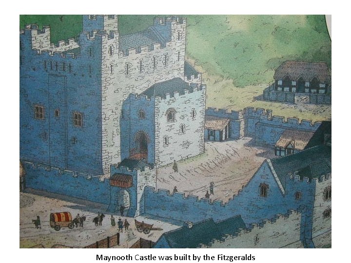 Maynooth Castle was built by the Fitzgeralds 