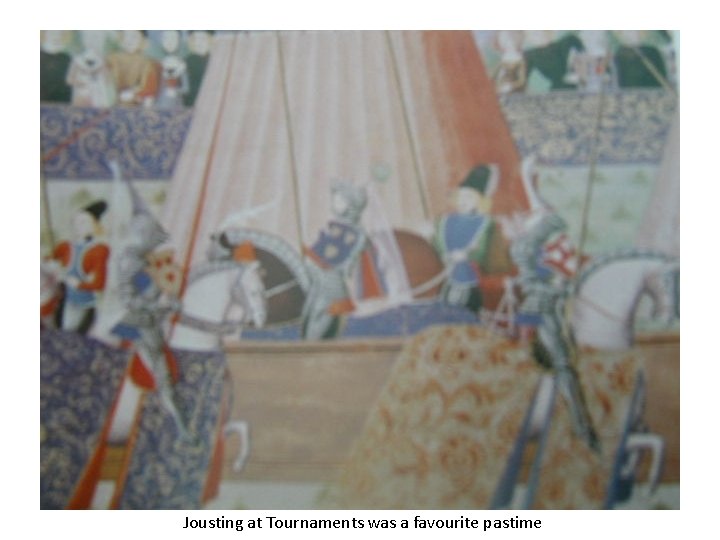Jousting at Tournaments was a favourite pastime 