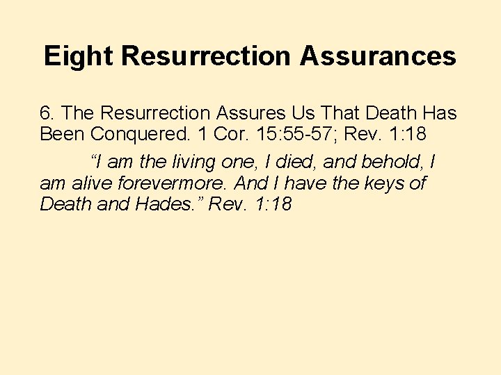 Eight Resurrection Assurances 6. The Resurrection Assures Us That Death Has Been Conquered. 1